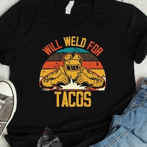 Welding Shirt / Funny Welder Gift for Him Her / Welding Sweatshirt / Funny Welding Apparel / Welding Grandpa / Personalized Weld For Tacos