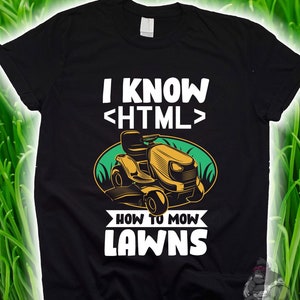 May include: Black t-shirt with a white graphic of a riding lawnmower and the text "I know <HTML> How to mow LAWNS".