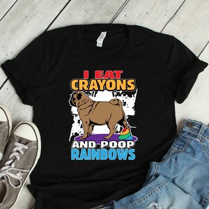Pug Gift I Eat Crayons And Poop Rainbows Shirt Women Kids Pug Gift I Eat Crayons And Poop Rainbows Shirt Women Kids