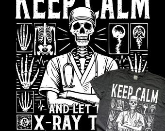 Keep Calm X-Ray Tech Shirt | Radiologic Technologist Tee | Imaging Tech Gift | Funny Skeleton Medical Shirt for Men and Women