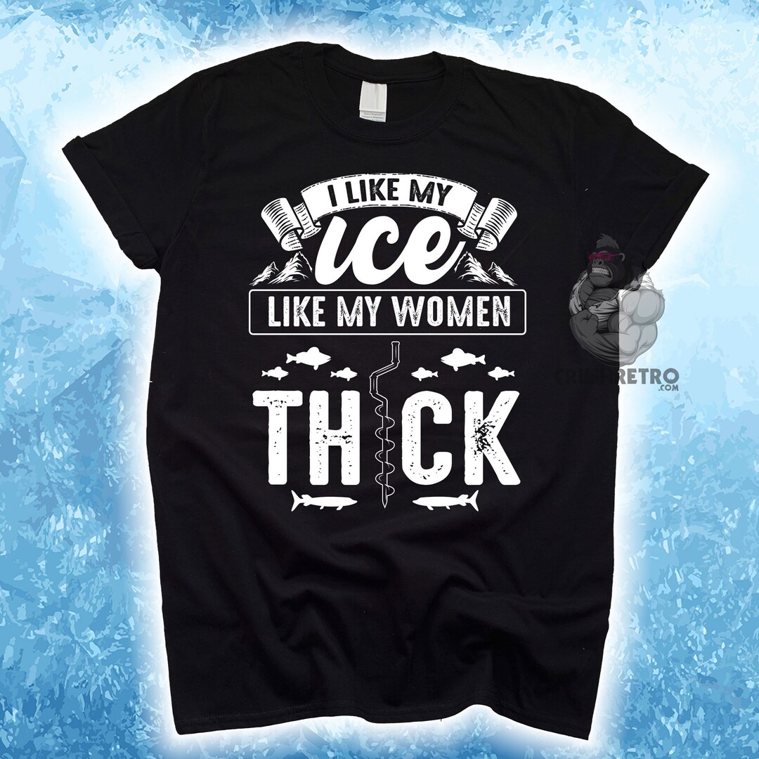 Funny Ice Fishing Shirt, I Like My Ice Like My Women, Grandpa/dad Gifts, Personalized Father's