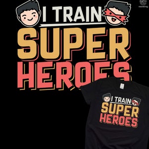 I Train Superheroes - Funny Gift T-Shirt I Train Superheroes - Funny Gift T-Shirt