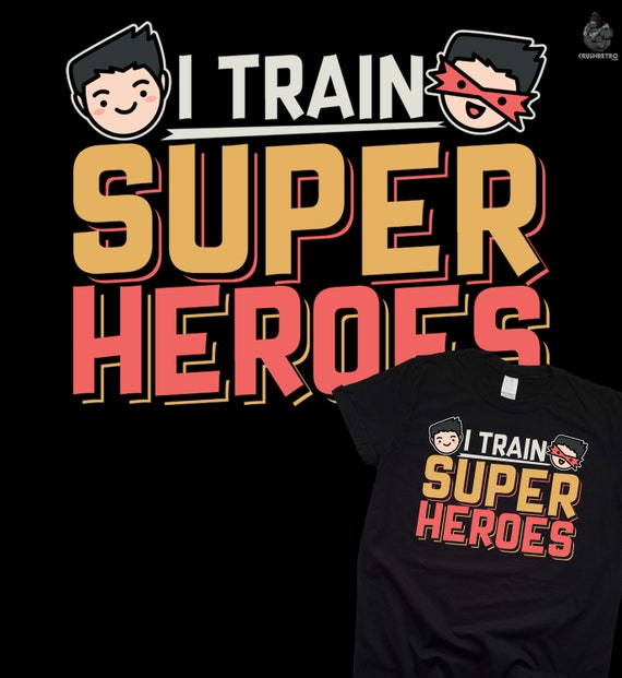 I Train Superheroes - Funny Gift T-Shirt I Train Superheroes - Funny Gift T-Shirt