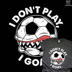 Soccer Shirt, Soccer Birthday Party Gifts, Personalized Gift for Boys Girls, Custom Soccer Team Tees, Dad Mom Hoodie, I Don't Play I Goal