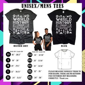 May include: Unisex t-shirt design featuring a black and white graphic with the text "World History Proof Humans Have Always Been Weird". The design includes various symbols and icons. The shirt is available in heather grey and black. Size chart included in inches.