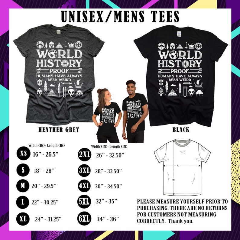 May include: Unisex t-shirt design featuring a black and white graphic with the text "World History Proof Humans Have Always Been Weird". The design includes various symbols and icons. The shirt is available in heather grey and black. Size chart included in inches.