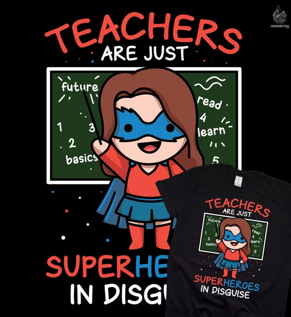Teachers Are Just Superheroes In Disguise Funny Teacher Tees Teachers Are Just Superheroes In Disguise Funny Teacher Tees