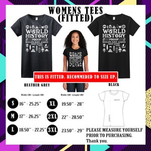 May include: A size chart for women's fitted t-shirts in heather grey and black. The chart shows the width and length measurements in inches for sizes S, M, L, XL, 2XL, and 3XL. The text on the t-shirts reads "World History Proof Humans Have Always Been Weird".