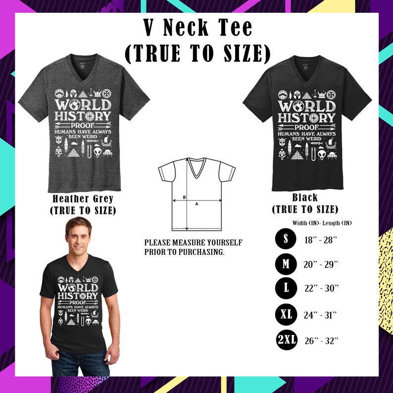 May include: A black and heather grey V-neck t-shirt with the text "World History Proof Humans Have Always Been Weird" and a graphic of various symbols. The shirt is available in sizes S-2XL with measurements listed in inches.