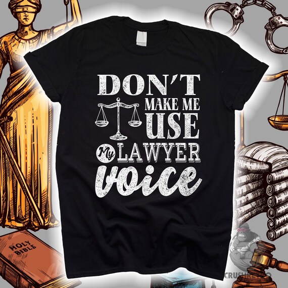 Funny Lawyer T-Shirt Don't Make Me Use My Lawyer Voice Gift Funny Lawyer T-Shirt Don't Make Me Use My Lawyer Voice Gift