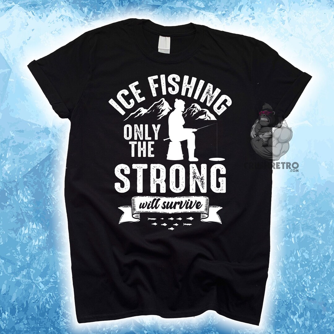 Funny Ice Fishing Shirt, the Strong Will Survive, Grandpa or Dad Gifts, Personalized Father's