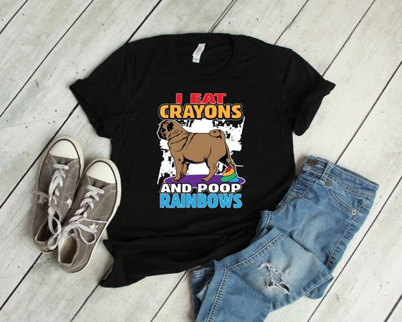 Pug Gift I Eat Crayons And Poop Rainbows Shirt Women Kids Pug Gift I Eat Crayons And Poop Rainbows Shirt Women Kids