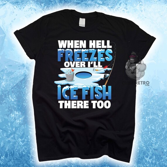 Funny Ice Fishing Shirt, When Hell Freezes Tee, Grandpa or Dad Gifts,  Personalized Father's Day Gift, Mens Fishing T-shirts, Fishing Hoodie 