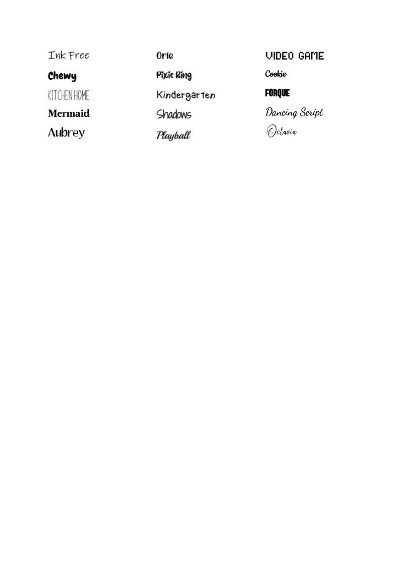 May include: A list of names written in black ink on a white background. The names are divided into three categories: Ink Free, Orle, and Video Game. The names in the Ink Free category are Chewy, Kitchen Home, Mermaid, and Aubrey. The names in the Orle category are Pixie Ring, Kindergarten, Shadows, and Playball. The names in the Video Game category are Cookie, FORQUE, Dancing Script, and Octavia.