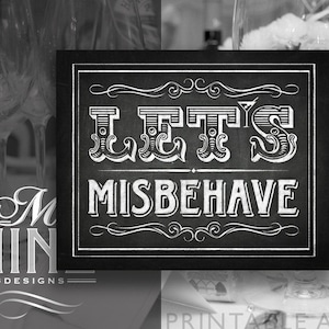 Chalkboard Sign Printables / LET&#39;S MISBEHAVE / Chalkboard Downloads, Chalkboard Wedding Signs, Chalk Party Signs BWC59