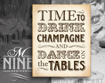 Rustic Gatsby Printable Art "Time To Drink Champagne and Dance On the Tables" Party Download, Distressed Typography Print, Party Sign BWR37