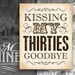 Rustic 40th Birthday Sign Printables Kissing My Thirties Goodbye ...