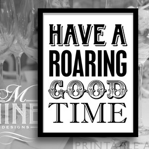 Black and White Printable Art &quot;Have A Roaring Good Time&quot; Party Sign Printable, Roaring 20s Gatsby Party Download, Wedding Signs BW16
