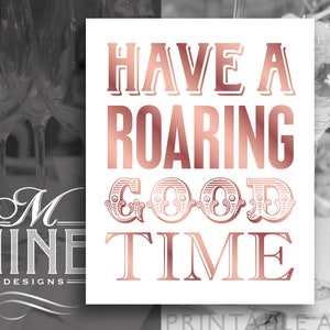 Rose Gold Wedding Printable Art / Have A Roaring Good Time / Party Signs Printable, Roaring 20s Gatsby Party Download, Wedding Signs BWRG16