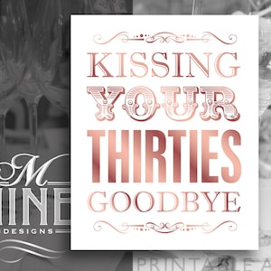 Rose Gold Printable Art / Kissing Your Thirties Goodbye / Party Sign Printables, 40th Party Downloads, 40th Birthday Printable BWRG18