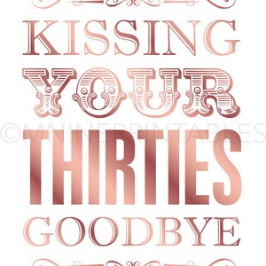 Rose Gold Printable Art / Kissing Your Thirties Goodbye / Party Sign ...