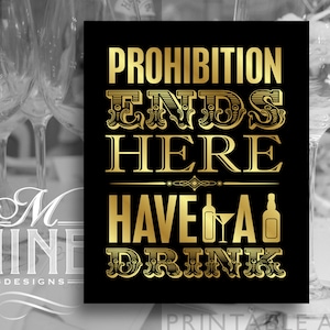 Black and Gold Prohibition Printable Art &quot;Prohibition Ends Here - Have A Drink&quot; Print Bar Art Download, Party Sign, Bar Décor BWBG5