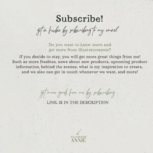 May include: Text overlay on a light green background with the words "Subscribe!" and "get a freebie by subscribing to my email". The text continues with "Do you want to know more and get more from Illustratorannie?" and "If you decide to stay, you will get more great things from me! Such as more freebies, news about new products, upcoming product information, behind the scenes, what is my inspiration to create, and we also can get in touch whenever we want, and more!" The text concludes with "get more goods from me by subscribing" and "LINK IS IN THE DESCRIPTION". The text "ILLUSTRATOR ANNIE" is at the bottom of the image.