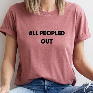 All Peopled Out Shirt, Funny T-Shirt, Introvert Humor Shirt, Funny Gift, Anti-social t- shirt