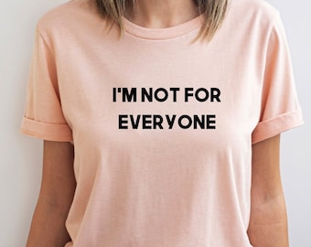 I'm Not For Everyone Shirt, Funny T-shirt, Humorous Anti-social shirt, Introvert T-shirt