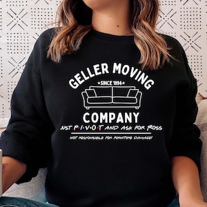Geller Moving Company- Fun 90s Sitcom-Inspired Shirt, PIVOT sweatshirt, Funny Ross Shirt, Trendy Shirt, TV Show-Inspired, 90s Vibes