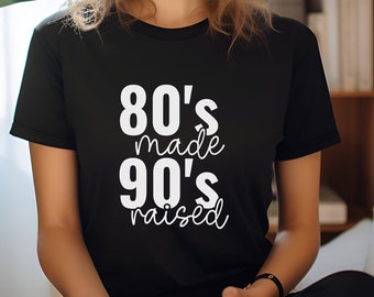 80's Made 90's Raised T-shirt, Throwback Tee, 90's Shirt, 90's Nostalgia Sweatshirt, 80's baby