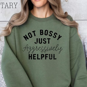 Not Bossy Just Aggressively Helpful Sweatshirt, Gift for her, Mental Health Shirt, Vintage Graphic, Funny Graphic tee, Boss Shirt, Bossy Tee