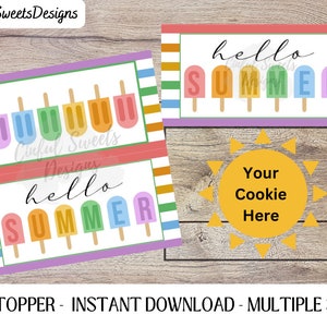 May include: A printable bag topper with a summer theme. The design features colorful popsicles with the text "hello summer" and a sun with the text "Your Cookie Here".