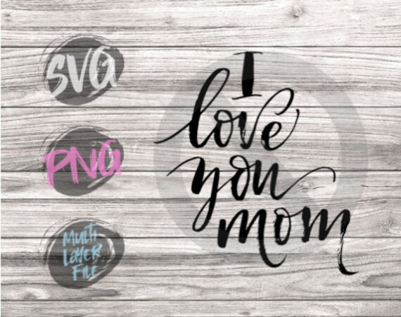 I Love You Mom Svg Hand Lettered I Love You Mom Svg Etsy