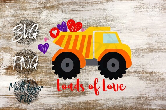 Loads Of Love Svg Loads Of Love Dump Truck Svg Kid Etsy