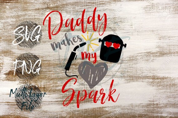 Download Daddy Makes My Heart Spark Svg Welder Daddy Svg Daddy Etsy