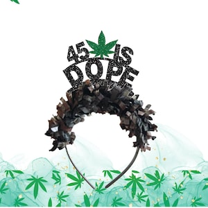 45 Is Dope headband, 45th Birthday Banner, 45th Birthday Decorations, Marijuana Headband