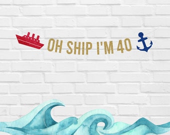 Oh Ship I'm 40 Banner, 40th Birthday Banner, Nautical Birthday, Cruise Birthday Banner