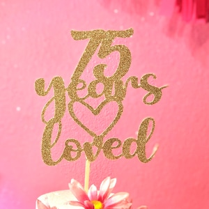 75 Years Loved Cake Topper, 75th Birthday Cake Topper, Cake Topper, Glitter Cake Topper, 75th Birthday Decorations, 75th  Birthday