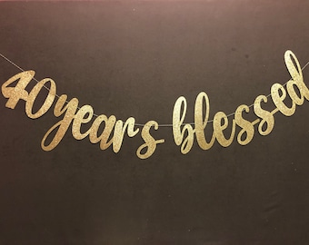 40 Years Blessed Glitter Banner, 40th Birthday Decor
