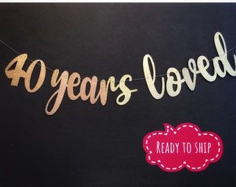 40 Years Loved Banner, 40th Birthday Party Decor