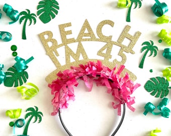 45th Birthday Headband, Beach I’m 45 headband, 45th Birthday Crown, 45th Birthday Party Decorations, 45th Birthday Party Hat