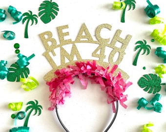 40th Birthday Headband, Beach I’m 40 Headband, 40th Birthday Crown, 40th Birthday Party Decorations, 40th Birthday Party Hat