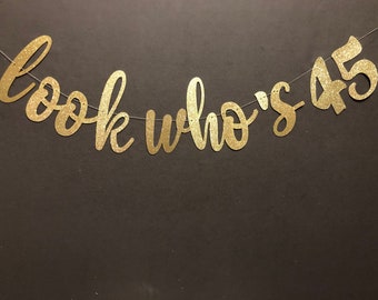 Look Who's 45 Glitter Birthday Banner, 45th Birthday Decor