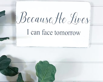 Because He Lives I Can Face Tomorrow Wood Sign Etsy