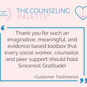 May include: A blue and white quote box with the text "Thank you for such an imaginative, meaningful, and evidence based toolbox that every social worker, counselor, and peer support should hold. Sincerest Gratitude! -Customer Testimonial"