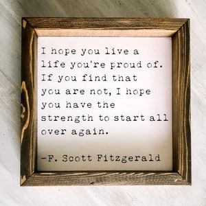Espero que vivas una vida de la que te sientas orgulloso. -F. Scott Fitzgerald