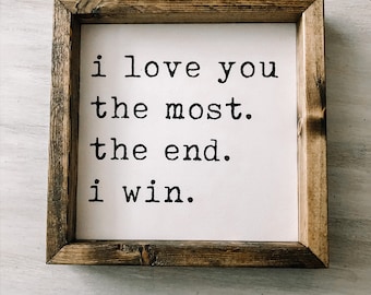 I love you the most. The end. I win.