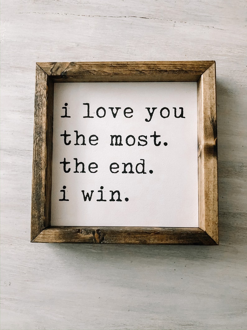 I Love You the Most. the End. I Win. - Etsy