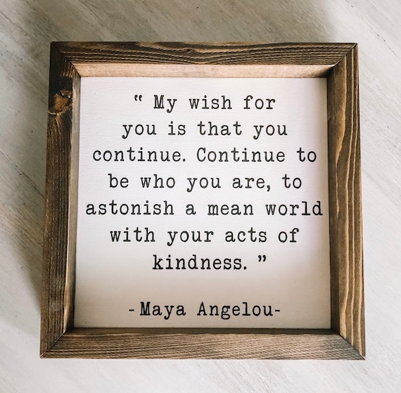My wish for you is that you continue...Maya Angelou Etsy